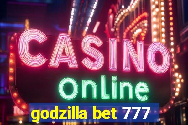 godzilla bet 777